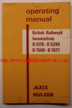 AEI, Sulzer. 'Operating Manual: British Railways Locomotives D5176-D5299; D7500-D7677, published in 1966 in paperback by Sulzer Bros (London), 90pp. Good, clean copy, well looked-after. Price:£6.00, not including p&p, which is £1.00 for UK first class, £0.85 for 2nd class. Other rates apply for overseas mailing