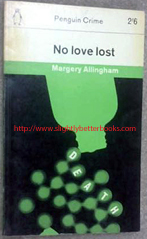 Allingham, Margery. 'No Love Lost', published in 1963 in Great Britain by Penguin in paperback. Sorry, sold out, but click image to access prebuilt search for this item on Amazon UK