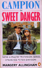 Allingham, Margery. 'Campion in Sweet Danger' published in 1990 by Penguin as a tie-in with the BBC TV Series, in paperback, 251pp, ISBN 0140122435. Condition: good, but worn - has slight creasing to the cover and light tanning to internal pages. Price: £2.25, not including p&p, which is Amazon's standard charge (currently £2.75 for UK buyers, more for overseas customers)