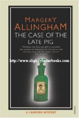 Allingham, Margery. 'The Case of the Late Pig', published in 2005 in Great Britain in paperback by Vintage, 144pp, ISBN 0099477742. Sorry, sold out, but click image to access prebuilt search for this title on Amazon UK
