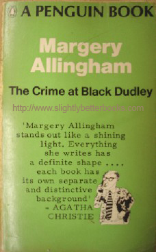 Allingham, Margery. 'The Crime At Black Dudley', published in 1967 by Penguin in paperback, 208pp. Condition: vintage, worn copy, wholly intact & readable with mild tanning to internal pages & some wear to spine edges on the cover. Price: £3.25, not including p&p (which is Amazon's standard charge (currently £2.75 for UK buyers, more for overseas customers)