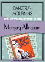 Allingham, Margery. 'Dancers in Mourning' published in 2008 in Great Britain in paperback by Felony & Mayhem, 337pp, ISBN  1933397985. Sorry, out of stock, but click image to access prebuilt search for this title on Amazon