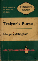 Allingham, Margery. 'Traitor's Purse', published in 1961 in Great Britain in paperback by Penguin Books (reprint). Condition: Acceptable to good condition - wholly intact and readable but with some dusty-dirtiness to the cover and some tanning to internal pages and the cover (browning effect from ageing). Overall a decent copy. Price: £1.00, not including post and packing, which is Amazon's stnadard charge (currently £2.75 for UK buyers, more for overseas customers)