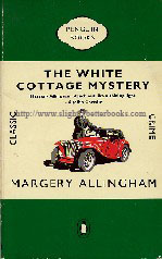Allingham, Margery. 'The White Cottage Mystery' published in the 1990s by Penguin, 139pp, ISBN 0140087850. Condition: Good++ clean & tidy copy, well looked-after with a touch of handling wear to the exterior - e.g. the odd tiny crease and rubbing to the cover edges. Internal pages are clean & tidy, but with a little tanning to them (browning effect from ageing). Price: £13.85, not including p&p, which is Amazon's standard charge (currently £2.75 for UK buyers, more for overseas customers