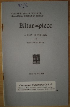 Levy, Emmanuel. 'Altar Piece', published in 1933 by H.F.W. Deane in paperback, 23pp. Condition: excellent, particularly for age-hardly used & very well looked-after. Staples (in spine) are slightly rusty. Price: £1.25, not including p&P, which is Amazon's standard charge (currently £2.75 for UK buyers, more for overseas customers 