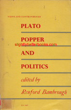 Bambrough, Renford. 'Plato, Popper and Politics. Some Contributions to a Modern Controversy', published in 1967 in Great Britain by Heffer and Cambridge, pbk, 219pp, no ISBN. Condition: good, but ex-library, with the normal library markings such as barcodes, issue slip and spine label. Price: £17.20, not including post and packing, which is Amazon UK's standard charge (currently £2.80 for UK buyers, more for oversease customers)