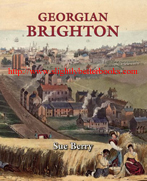 Berry, Sue. 'Georgian Brighton', first published in 2005 in Great Britain by Phillimore & Co., Ltd., in hardback with dustjacket, 212pp, ISBN 1860773427. Condition: Very good, well looked after with a very good dustjacket (has curling to the bottom dustjacket edge on the back). Price: £12.50, not including post and packing, which is Amazon UK's standard charge (currently £2.80 for UK buyers, more for overseas customers)