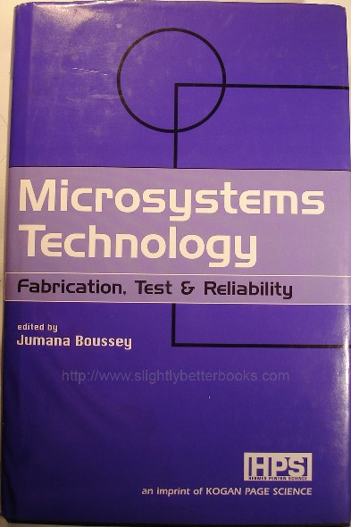 Boussey, Jumana. 'Microsystems Technology: Fabrication, Test & Reliability', published by Kogan Page Science in hardback with dustjacket, 295pp, ISBN 1903996473. Condition: very good, clean copy, well looked-after. Price: £29.99, not including p&p, which is Amazon's standard charge (currently £2.75 for UK buyers, more for overseas customers)