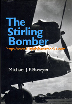Bowyer, Michael J. F. 'The Stirling Bomber', first published in 1980 in Great Britain by Faber and Faber in hardback with dustjacket, 225pp, ISBN 0571111017. Sorry, sold out, but click image to access prebuilt search for this title on Amazon UK 