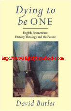 Butler, David. 'Dying to be ONE: English Ecumenism: History, Theology and the Future', published in 1996 in Great Britain by SCM Press Ltd, 222pp, ISBN 0334026547. Condition: Brand New. Price: £4.89, not including post and packing, which is Amazon's standard charge (currently £2.80 for UK buyers, more for overseas customers)