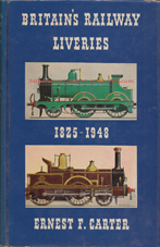 Carter, Ernest F. 'Britain's Railway Liveries 1825-1948', published in 1963 in Great Britain in hardback, with dustjacket, 350pp, no ISBN. Condition: Good++ condition, well looked-after with a touch of handling wear (rubbing) to the dustjacket edges. There's a tiny 0.5cm rip on the top edge of the back of the dustjacket). Price: £54.00, not including post and packing, which is Amazon's standard charge (currently £2.80 for UK customers, more for overseas buyers)