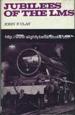 Clay, John F. 'Jubilees of the LMS', published in 1971 in Great Britain by Ian Allan in hardback with dustjacket, 112pp, ISBN 071100188x. Sorry, sold out, but click image to access a prebuilt search for this item on Amazon UK