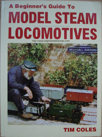Coles, Tim. 'A Beginner's Guide to Model Steam Locomotives', published in 1994 in Great Britain by TEE Publishing in paperback, 224pp, ISBN 1857610369. Sorry, sold out, but click image to access a prebuilt search for this title on Amazon UK 
