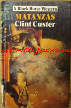 Custer, Clint. 'Matanzas', published in 1986 in Great Britain by Robert Hale in their Black Horse Western series, hardback, 160pp, ISBN 0709023464. Condition: good, clean copy, ex-library with some library markings, e.g. withdrawn stamp and very first page inside cover missing where library slip was attached (no loss of text). Price: £8.99, not including p&p, which is Amazon's standard charge (currently £2.75 for UK buyers, more for overseas customers)