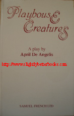 De Angelis, April. 'Playhouse Creature', published in 1994 by Samuel French, paperback, 72pp, ISBN 0573130078. Sorry, sold out, but click image to access prebuilt search for this title on Amazon