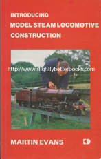 Evans, Martin. 'Introducing Model Steam Locomotive Construction', published in 1981 in Great Britain by Keith Dickson Publishing in paperback, 114pp, ISBN 0907266053. Condition: very good condition with a tiny tiny hole on the very top edge of the cover and the next few pages (no loss of text or readability). A well looked-after copy. Price: £10.00, not including post and packing, which is Amazon UK's standard charge (currently £2.80 for UK buyers, more for overseas customers) 