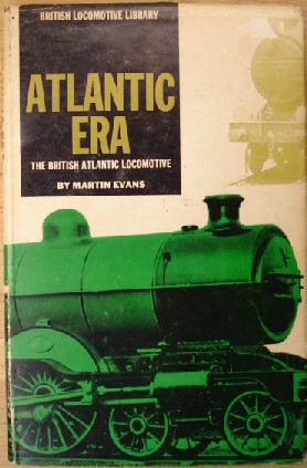 Evans, Martin. 'Atlantic Era: The British Atlantic Locomotive', published in 1961 by Percival Marshall in hardback with dustjacket, 94pp, No ISBN. One copy in stock at �5.75. Click image to access prebuilt search for this title on Amazon, among which our listings will be visible