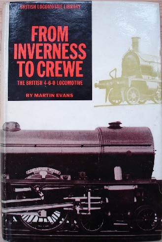 Evans, Martin. 'Inverness to Crewe: The British 4-6-0 Locomotive', published in 1966 by Model Aeronautical Press (Percival Marshall), with dustjacket, 164pp. Condition: Good, clean copy, with some light tanning to pages & dj and previous owner's initials in front. Price: £5.25, not including p&p, which is Amazon's standard charge (currently £2.75 for UK buyers, more for overseas customers)