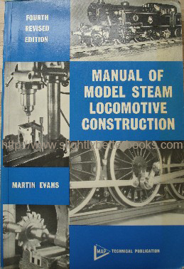 Evans, Martin, 'Manual of Model Steam Locomotive Construction', published in 1978 as the fourth edition, 178pp, ISBN 0852421613. Sorry, out of stock, but click image to access prebuilt search for this title on Amazon UK