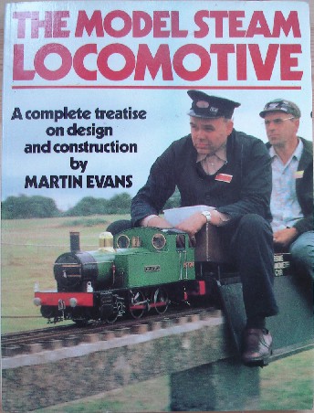 Evans, Martin. 'The Model Steam Locomotive: A Complete Treatise on Design and Construction', published by Nexus Special Interests, 1998, paperback, 208pp, ISBN 0852428170. Click image to access prebuilt search for this title on Amazon, which will include any listings we have