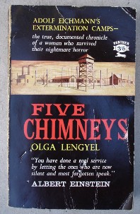 Lengyel, Olga. 'Five Chimneys'. A book about the true documented chronicle of a woman who survived the horror of Adolf Eichmann's extermination camps, published in 1961 by Panther (Ziff-Davis), 224 pages. Sorry, sold out, but click image to access prebuilt search for this title on Amazon! 