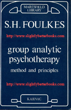 Foulkes, S. H. 'Group Analytic Psychotherapy: Method and Principles' published in 1991 in paperback, 2nd printing, by Maresfield Library, 177pp, ISBN 0946439222. Condition: Very good, neat and tidy copy, well looked-after. Price: £18.99, not including post and packing, which is Amazon UK's standard charge (currently £2.80 for UK buyers, more for overseas customers)