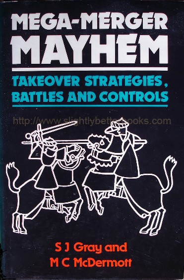 Gray, S. J. and McDermott, M. C. 'Mega-Merger Mayhem: Takeover Strategies, Battles and Controls', published in 1989 in hardback by Paul Chapman Publishing, 166pp, ISBN 1853960519. Condition: Very good++ condition book & dustjacket (dj is not price-clipped). Price: £8.99, not including p&p, which is Amazon's standard charge (currently £2.75 for UK buyers & more for overseas customers)