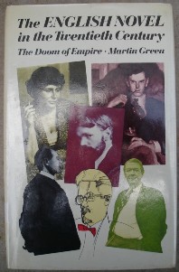 Green, Martin. 'The English Novel in the Twentieth Century: The Doom of Empire', published by Routledge & Kegan Paul in 1984 in hardcover, 236pp, ISBN 0710099711. Retains good condition dustjacket protected by plastic sleeve (this copy is ex-library). It's a clean, very decent good condition copy, with the odd library marking as you'd expect. Price: £6.55, not including p&p, which is Amazon's standard charge (currently £2.75 for UK buyers & more for overseas customers)