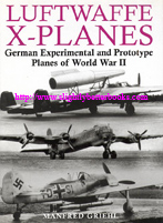 Griehl, Manfred. 'Luftwaffe X-Planes: German Experimental and Prototype Planes of World War II', published in 2004 in Great Britain by Greenhill Books, in hardback with dustjacket, 80pp, ISBN 1853675776. Sorry, sold out, but click image to access prebuilt search for this title on Amazon UK