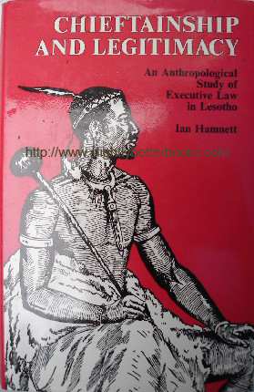 Hamnett, Ian. 'Chieftainship and Legitimacy: An Anthropological Study of Executive Law in Lesotho', published in 1975 by Routledge & Kegan Paul in hardback with dustjacket, 163pp, ISBN 0710081774. Condition: Very good clean & tidy copy. Price: £8.25, not including p&p, which is Amazon's standard charge (currently £2.75 for UK buyers, more for overseas customers)
