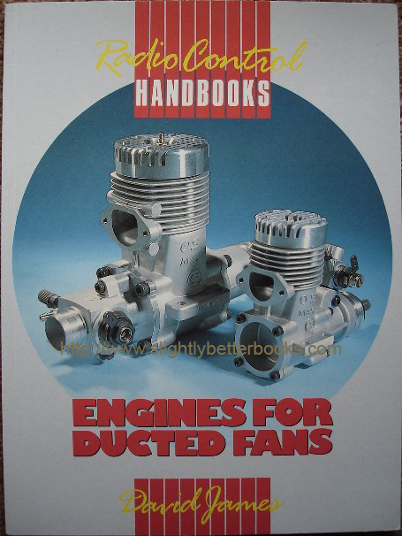James, David. 'Engines for Ducted Fans', published in 1990 by Argus Books, 63pp, pbk, ISBN 1854860178. Condition: New. Price:£2.25, not including p&p, which is Amazon's standard charge (currently £2.75 for UK buyers, more for overseas customers)