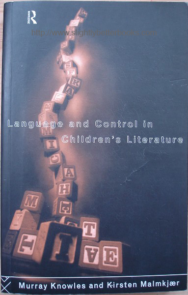 Knowles, Murray; Malmkjaer, Kirsten. 'Language and Control in Children's Literature', published in 1996 by Routledge, 284pp, ISBN 0415086256. Sorry, sold out, but click image to access prebuilt search for this title on Amazon UK