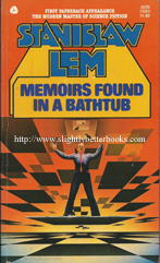 Lem, Stanislaw. 'Memoirs Found in a Bathtub', published in September 1976 in the United States by Avon in paperback, 192pp, ISBN 0380004569. Condition: very good with a tiny tiny hole in the front cover near the top which penetrates through the next few pages (hardly noticeable). Price: £3.85, not including post & packing (which is £2.80 for UK buyers, more for overseas customers)