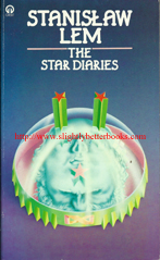 Lew, Stanislaw. 'The Star Diaries', published in 1978 in Great Britain by Futura, in paperback, 275pp, ISBN 0708870007. Condition: very good, well looked-after. Price: £3.99, not including p&p, which is Amazon UK's standard charge (currently £2.80 for UK buyers, more for overseas customers)