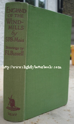 Mais, S. P. B. 'England of the Windmills' published in 1931 by J. M. Dent and Sons, in hardback, 1st Edition, 268pp. Condition: No dustjacket, but with quite clean pale green cloth boards and clean and tidy internal pages. The lower corner of page xiii-xiv is missing and two letters of one word from that page are therefore missing from the word 'century'. Overall a nice copy. Price: £35 due to rarity (not including post and packing), which is Amazon UK's standard charge (currently £2.80 for UK buyers, more for overseas customers)