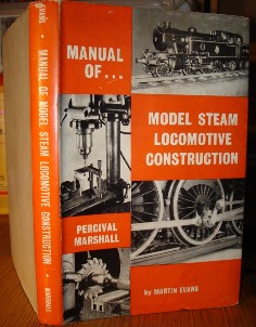Evans, Martin. Manual of Model Steam Locomotive Construction. 160 pages, published by Percival Marshall in 1960. Hardcover with dustjacket. Good condition copy with dustjacket. DJ is slightly crumpled along the top edge and has a tiny nick in it on the bottom front cover. Has previous owner's name inside the front cover. Price: £34.00, not including p&p, which is Amazon's standard charge (currently £2.75 for UK orders, more for overseas customers)