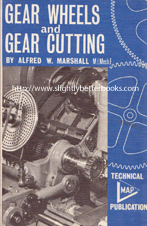 Marshall, Alfred W. 'Gear Wheels and Gear Cutting: An Elementary Handbook on the Principles and Methods of Production of Toothed Gearing', published in 1979 in Great Britain by Model and Allied Publications in paperback, 92pp, ISBN 0852425325. Condition: good to very good, neat, clean and tidy condition, well looked-after. Price: £9.99, not including post and packing, which is Amazon UK's standard charge (currently £2.80 for UK buyers, more for overseas customers)