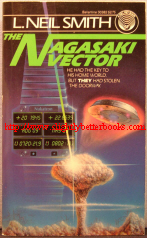 Neil Smith, L. 'The Nagasaki Vector', published by Del Rey Books (Ballantine) in 1983, paperback, 246 pages, ISBN 0345303822. Sorry, sold out, but click image to access prebuilt search for this title on Amazon UK