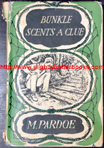 Pardoe, Margot. 'Bunkle Scents A Clue', published in 1953 in Great Britain in hardback with dustjacket, 295pp, no ISBN. Condition: fair, or acceptable condition: the book is wholly intact and readable, but the dustjacket is tatty with rips to the top and bottom edges. Price: £22.50, not including post and packing