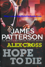 Patterson, James. "Hope to Die", published in 2014 in Great Britain in hardback with dustjacket, 1st Edition