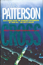 Patterson, James. 'Cross', 1st edition, published in 2006 in hardback with dustjacket, 309pp, ISBN 0755323157. Very good condition, well looked-after with very good dustjacket (not priceclipped). The dustjacket has a scuff on the edge at the bottom of the spine and a vertical crease all the way down the middle of the front dustjacket flap. Price: £6.99, not including post and packing
