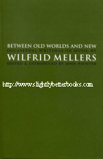 Paynter, John (ed.). 'Between Old Worlds and New. Occasional Writings on Music by Wilfrid Mellers', published in 1997 in Great Britain by Cygnus Arts, in hardback, 326pp, ISBN 1900541459. Condition: Brand New, Unread Copy. Price: £9.95, not including post and packing, which is Amazon's standard charge (currently £2.80 for UK buyers, more for overseas customers) 