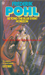 Pohl, Frederik. 'Beyond The Blue Event Horizon', published in 1982 in Great Britain published by Orbit (Futura), 327pp, ISBN 0708880886. Sorry, out of stock, but click image to access a prebuilt search for this title on Amazon UK