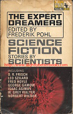 Pohl, Frederik. 'The Expert Dreamers. Science Fiction Stories By Scientists', published in 1966 in Great Britain in paperback by Pan Books, 220pp, No ISBN. Condition: It's fully intact, but heavily worn and the spine edges are rubbed and dirty; the cover has come off and is tatty at the bottom of the spine and the covers and internal pages are tanned (browning effect from ageing). There are creases to the cover corners. Price: £1.25, not including post and packing, which is Amazon UK's standard charge (currently £2.80 for UK buyers, more for overseas customers)