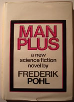 Pohl, Frederik. 'Man Plus', published in 1977 by the Readers Union, hbk, 218pp. No ISBN. Well looked-after with dustjacket (good condition, lightly tanned on spine with a couple of tiny rips to the top & bottom edges on the front). Price: £3.25, not including p&p, which is Amazon's standard charge (currently £2.75 for UK buyers, more for overseas customers)  