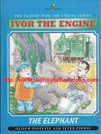Postgate, Oliver. 'Ivor the Engine: The Elephant', published in 1994 in Great Britain in hardback by Diamond Books, 34pp, ISBN 0261665723. Condition: very good, well looked-after copy. Price: £10.00, not including post and packing