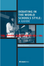 Quinn, Simon. 'Debating in the World Schools Style: A Guide', published in 2009 in the United States in paperback, 254pp, ISBN 9781932716559. Condition: Very good, well looked-after. Price: £17.99, not including post and packing, which is Amazon UK's standard charge (currently £2.80 for UK buyers, more for overseas customers)