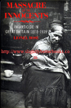 Rose, Lionel. 'Massacre of the Innocents: Infanticide in Great Britain 1800-1939', published by Routledge & Kegan Paul in 1986 in hardcover with dustjacket, 216pp. ISBN 071020339X. Sorry, sold out, but click image to access prebuilt search for this title on Amazon UK