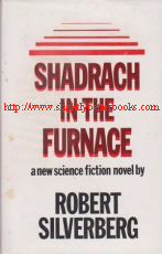 Silverberg, Robert. 'Shadrach in the Furnace', published in 1977 by the Readers Union in hardcover, 248pp.  Very good condition Readers Union hardcover reprint with very good dustjacket, 246 pages, well looked-after. Internal pages have some light tanning . Price: £3.55, not including p&p, which is Amazon's standard charge (currently £2.75 for UK buyers and more for overseas customers
