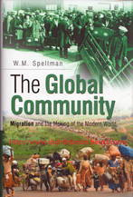 Spellman, W. M. 'The Global Community: Migration and the Modern World', published in 2002 in Great Britain by Sutton Publishing in hardback with dustjacket, 247pp, ISBN 0750922435. Condition: New. Price: £3.20, not including post and packing, which is Amazon UK's standard charge (currently £2.80 for UK buyers, more for overseas customers)